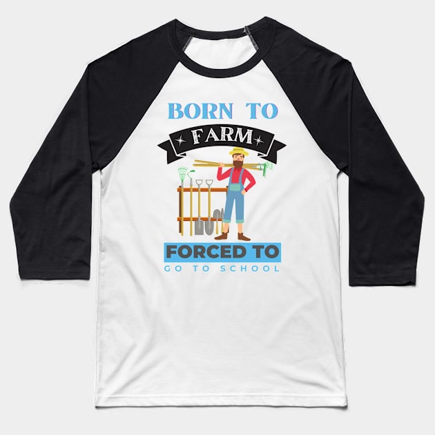 Born to Farm Forced to go to School Baseball T-Shirt by Eva Wolf